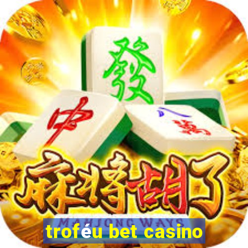 troféu bet casino